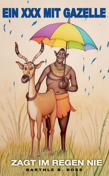 Ein Xxx Mit Gazelle: Zagt Im Regen Nie (German Edition)