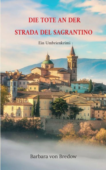 Die Tote An Der Strada Del Sagrantino: Ein Umbrienkrimi (German Edition) - 9783756837991