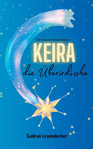 Keira, Die Überirdische: Der Frauen-Fantasy-Roman (German Edition)