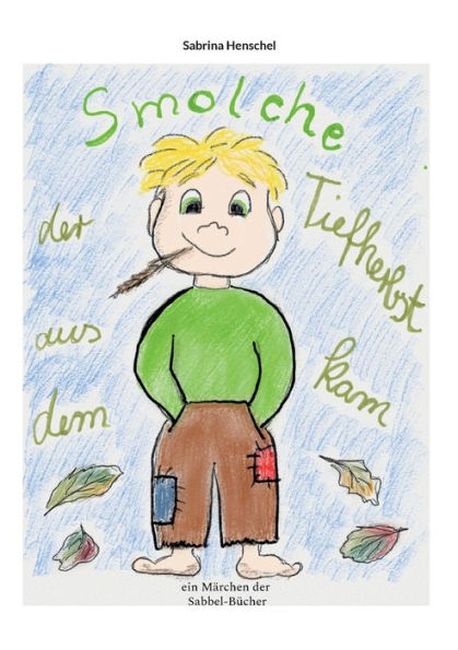 Smolche Der Aus Dem Tiefherbst Kam: Ein Märchenbuch Der Sabbel-Bücher (German Edition)