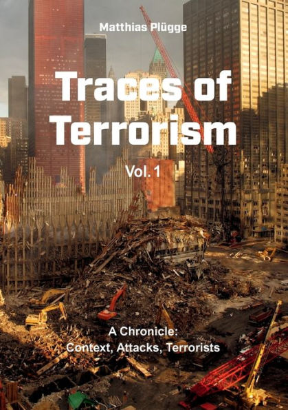 Traces Of Terrorism: A Chronicle: Contexts, Attacks, Terrorists