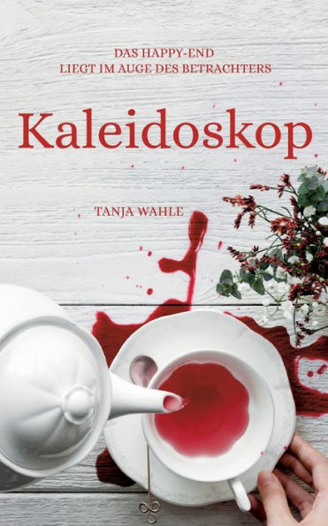 Kaleidoskop: Das Happy-End Liegt Im Auge Des Betrachters (German Edition)