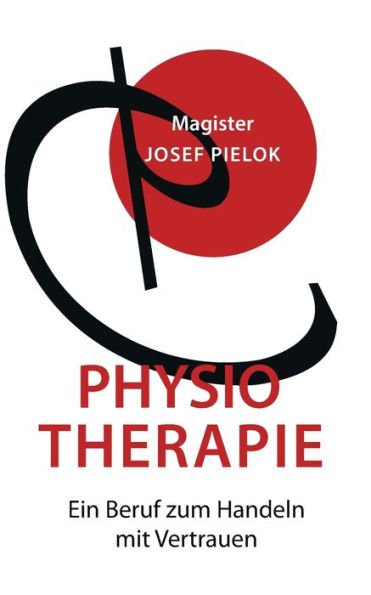 Physiotherapie: Ein Beruf Zum Handeln Mit Vertrauen (German Edition)