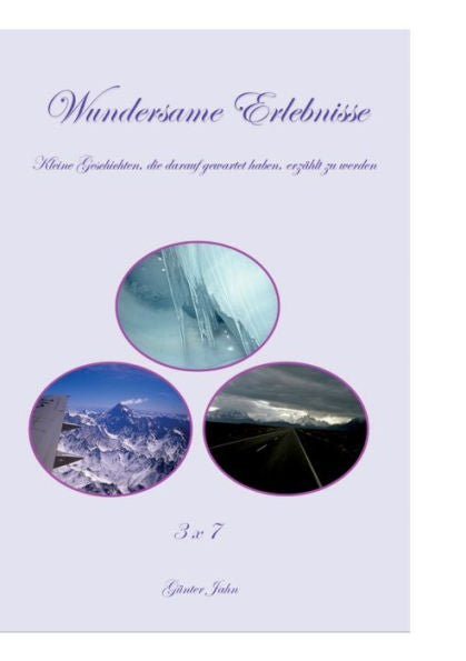 Wundersame Erlebnisse: Kleine Geschichten, Die Darauf Gewartet Haben, Erzählt Zu Werden (German Edition)
