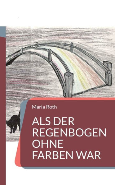 Als Der Regenbogen Ohne Farben War (German Edition)