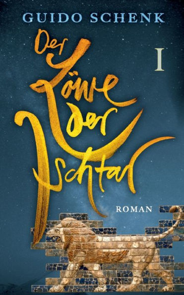 Der Löwe Der Ischtar: Band 1 (German Edition)