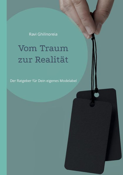 Vom Traum Zur Realität: Der Ratgeber Für Dein Eigenes Modelabel (German Edition)