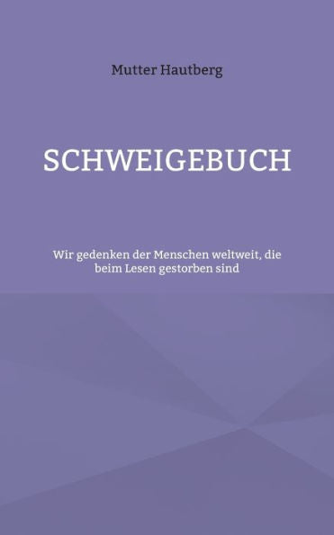 Schweigebuch: Wir Gedenken Der Menschen Weltweit, Die Beim Lesen Gestorben Sind (German Edition)