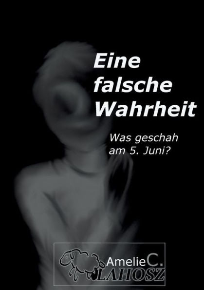 Eine Falsche Wahrheit: Was Geschah Am 5. Juni? (German Edition)