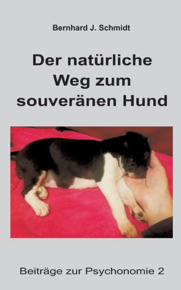 Der Natürliche Weg Zum Souveränen Hund (German Edition)
