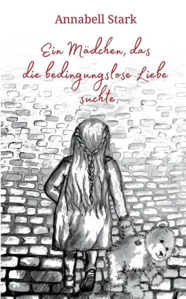 Ein Mädchen, Das Die Bedingungslose Liebe Suchte (German Edition)