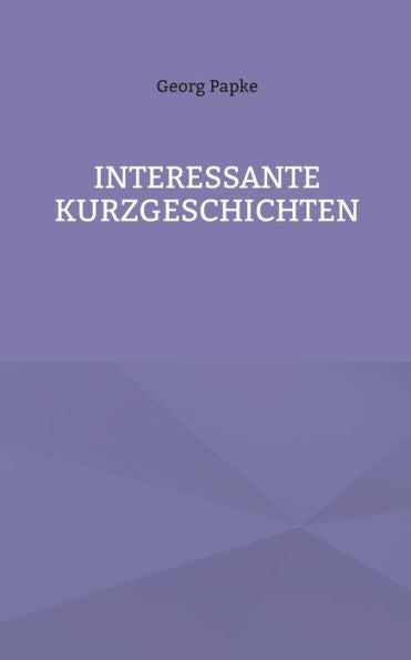 Interessante Kurzgeschichten (German Edition)