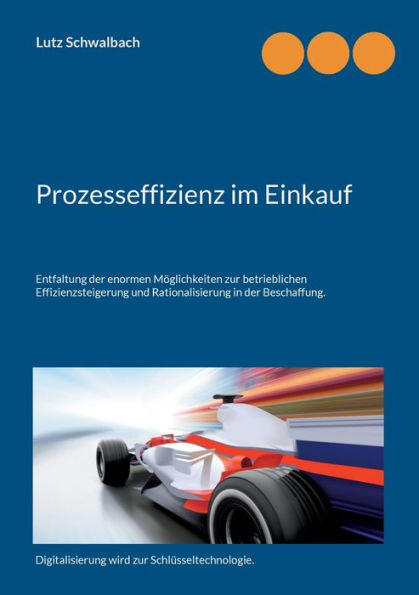 Prozesseffizienz Im Einkauf: Entfaltung Der Enormen Möglichkeiten Zur Betrieblichen Effizienzsteigerung Und Rationalisierung In Der Beschaffung. (German Edition)