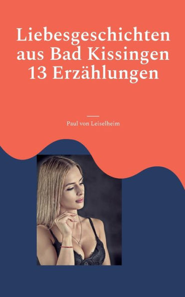 Liebesgeschichten Aus Bad Kissingen: 13 Erzählungen (German Edition)