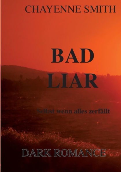 Bad Liar: Selbst Wenn Alles Zerfällt (German Edition)