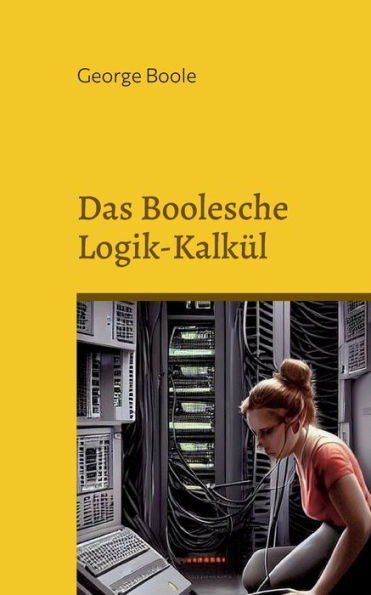 Das Boolesche Logik-Kalkül (German Edition)