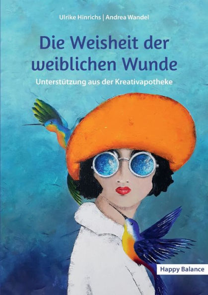 Die Weisheit Der Weiblichen Wunde: Unterstützung Aus Der Kreativapotheke (German Edition)