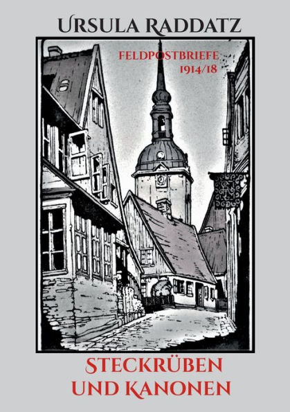 Steckrüben Und Kanonen: Feldpostbriefe 1914/18 (German Edition)