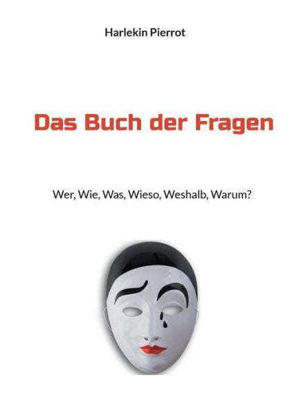 Das Buch Der Fragen: Wer, Wie, Was, Wieso, Weshalb, Warum? (German Edition)