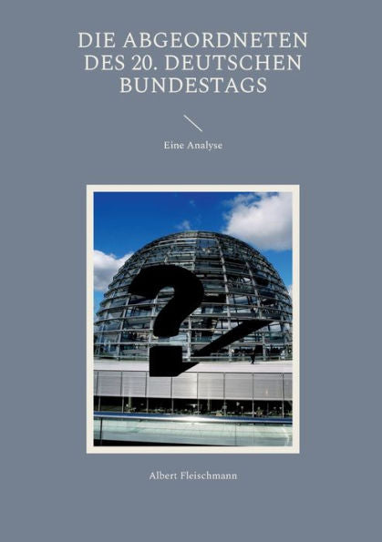 Die Abgeordneten Des 20. Deutschen Bundestags: Eine Analyse (German Edition)