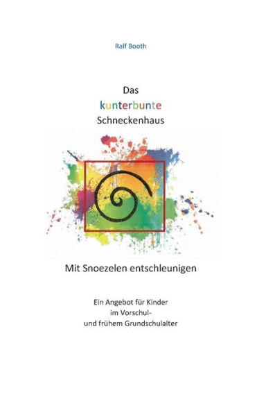 Das Kunterbunte Schneckenhaus: Mit Snoezelen Entschleunigen (German Edition)
