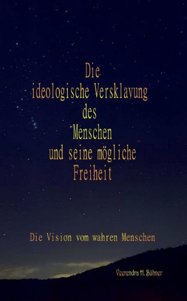 Die Ideologische Versklavung Des Menschen Und Seine Mögliche Freiheit: Die Vision Vom Wahren Menschen (German Edition) - 9783757801397