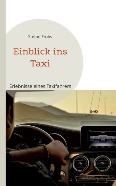 Einblick Ins Taxi: Erlebnisse Eines Taxifahrers (German Edition) - 9783757802530