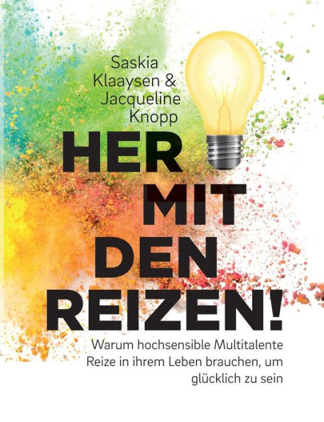 Her Mit Den Reizen!: Warum Hochsensible Multitalente Reize In Ihrem Leben Brauchen, Um Glücklich Zu Sein (German Edition)