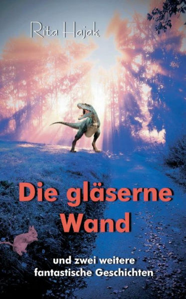 Die Gläserne Wand: Und Zwei Weitere Fantastische Geschichten (German Edition)