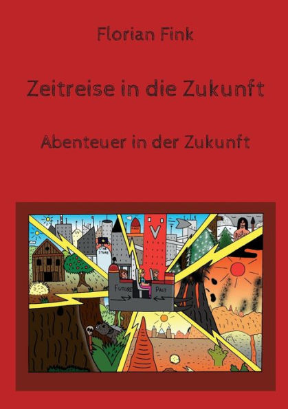 Zeitreise In Die Zukunft: Abenteuer In Der Zukunft (German Edition)