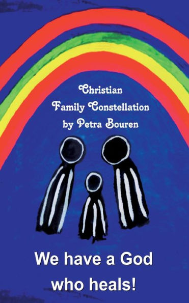 We Have A God Who Heals!: Christian Family Constellation