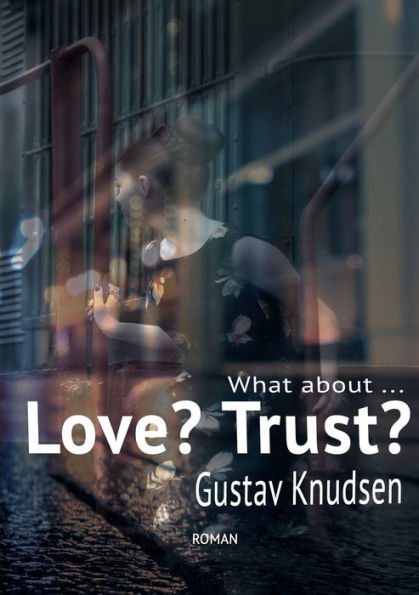 What About Love? What About Trust?: Liebe, Vertrauen / Wie Ging Das Noch? (German Edition) - 9783757804886