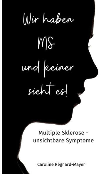 Wir Haben Ms Und Keiner Sieht Es!: Multiple Sklerose - Unsichtbare Symptome (German Edition)