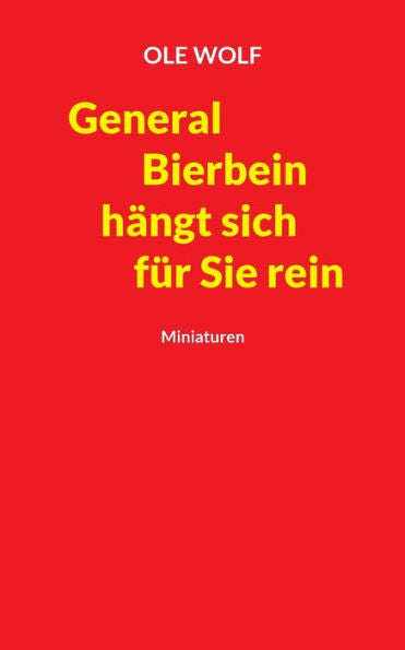General Bierbein Hängt Sich Für Sie Rein: Miniaturen (German Edition)
