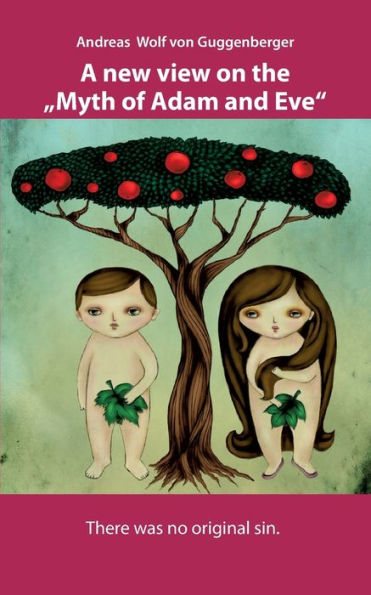 A New View On The "Myth Of Adam And Eve" (German Edition)