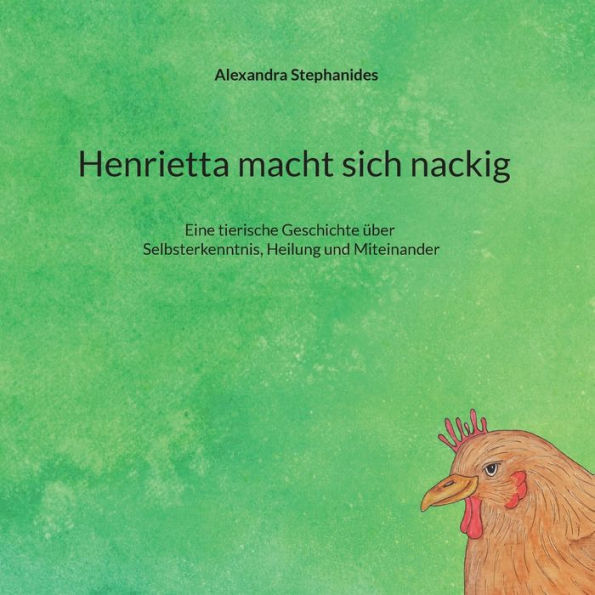 Henrietta Macht Sich Nackig: Eine Tierische Geschichte Über Selbsterkenntnis, Heilung Und Miteinander (Edición alemana)