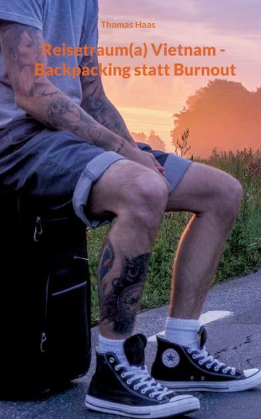 Reisetraum(A) Vietnam - Backpacking Statt Burnout: Backpacker Mit Dem Rollkoffer (German Edition)