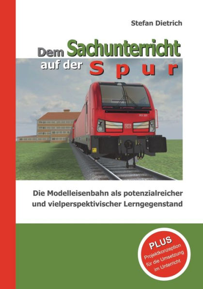 Dem Sachunterricht Auf Der Spur: Die Modelleisenbahn Als Potenzialreicher Und Vielperspektivischer Lerngegenstand (German Edition)