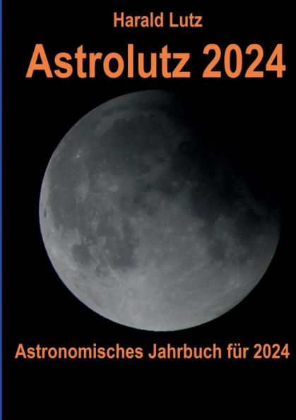 Astrolutz 2024: Astronomisches Jahrbuch Für 2024 (German Edition)
