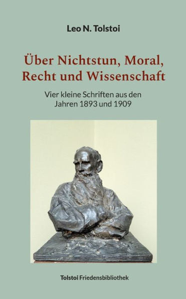 Über Nichtstun, Moral, Recht Und Wissenschaft: Vier Kleine Schriften Aus Den Jahren 1893 Und 1909 (German Edition)