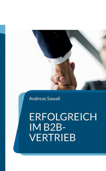 Erfolgreich Im B2B-Vertrieb: Strategien Und Techniken Für Nachhaltige Geschäftsbeziehungen (German Edition)