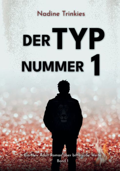 Der Typ Nummer 1: Ein New Adult Roman Über Bittersüße Werte, Band 1 (German Edition)