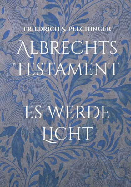 Albrechts Testament: Es Werde Licht (German Edition)