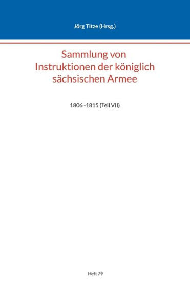 Sammlung Von Instruktionen Der Königlich Sächsischen Armee: 1806 -1815 (Teil Vii) (German Edition)