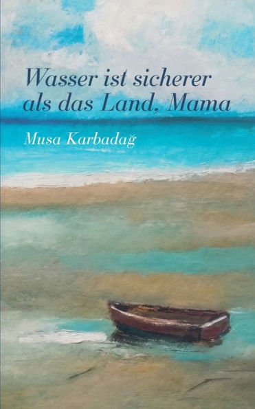 Wasser Ist Sicherer Als Das Land, Mama (German Edition)
