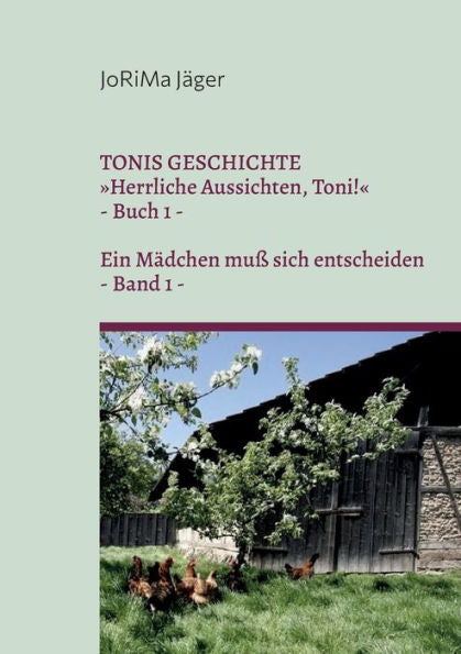 Tonis Geschichte Herrliche Aussichten, Toni!, Band 1: Ein Mädchen Muß Sich Entscheiden (German Edition)