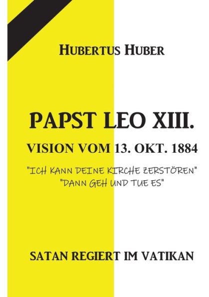 Papst Leo Xiii. Vision Vom 13. Okt. 1884: Satan Regiert Im Vatikan (German Edition)
