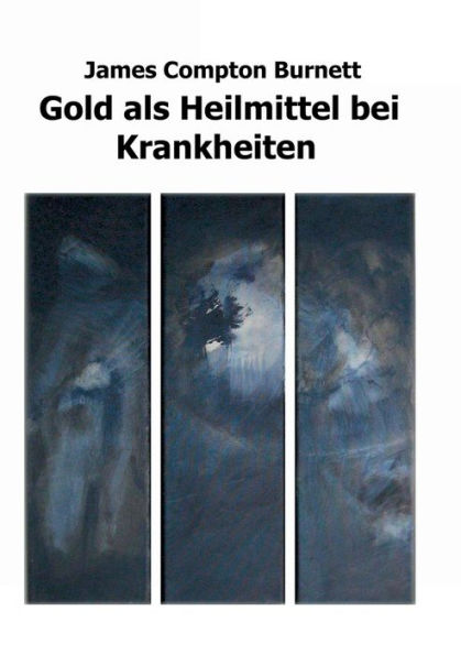 Gold Als Heilmittel Bei Krankheiten: Insbesondere Bei Einigen Formen Von Organischer Herzerkrankung, Angina Pectoris, Melancholie, Lebensüberdruss, ... Durch Quecksilber (Edición alemana)