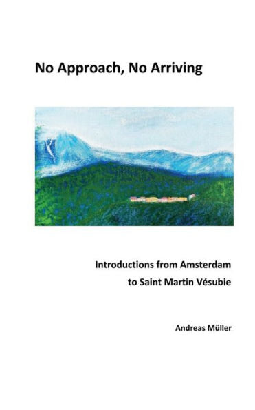 No Approach, No Arriving: Introductions From Amsterdam To Saint Martin Vesubie