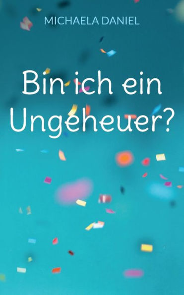 Bin Ich Ein Ungeheuer? (German Edition)